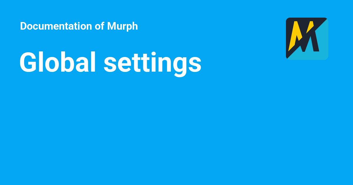 Global settings - Documentation of Murph